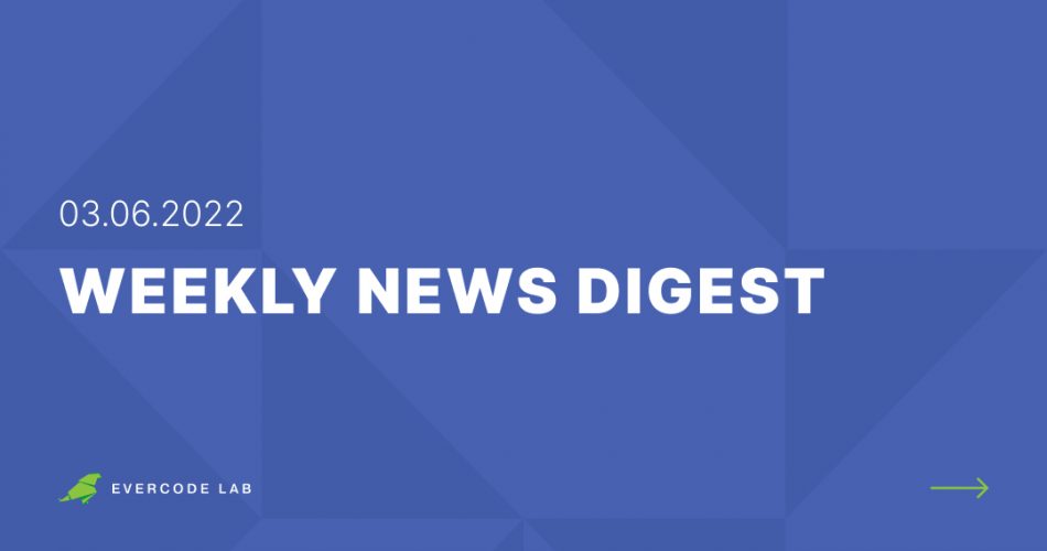 Weekly News Digest from Evercode Lab: 03.06.2022