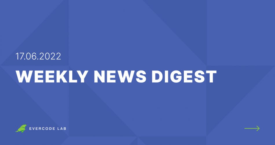 Weekly News Digest from Evercode Lab: 17.06.2022