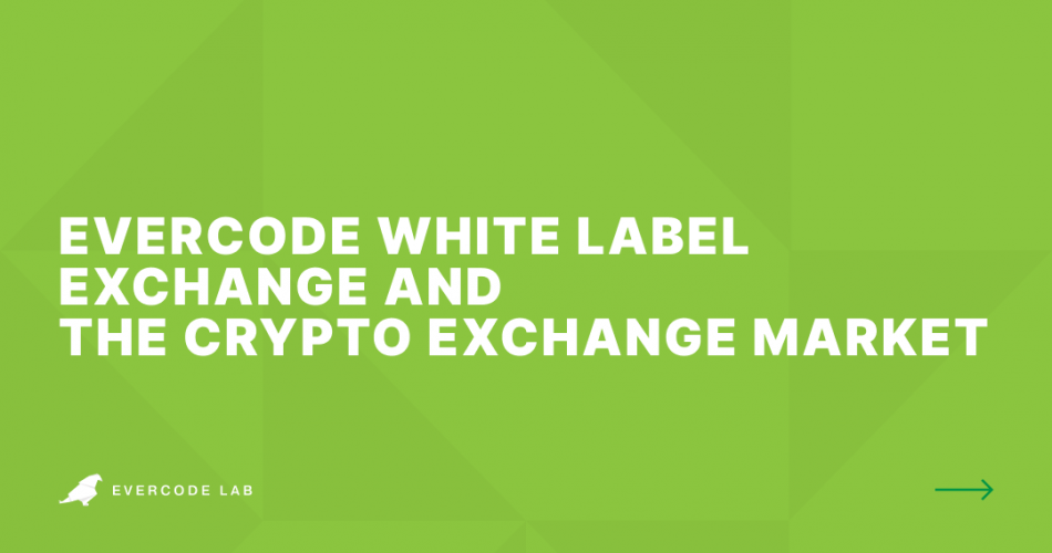 Evercode White Label Exchange and the Crypto Exchange Market